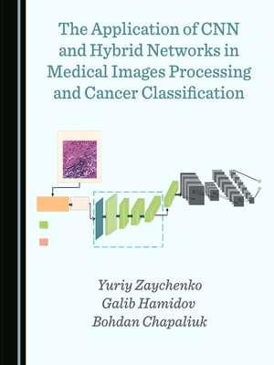 cover image of The Application of CNN and Hybrid Networks in Medical Images Processing and Cancer Classification